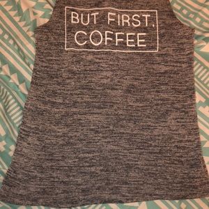 Coffee grey tank top (story of my life shirt lol)